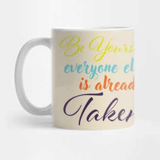 Be yourself everyone else is already taken Mug